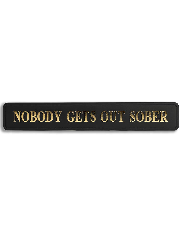 Black & Gold "Nobody Gets Out Sober" Sign